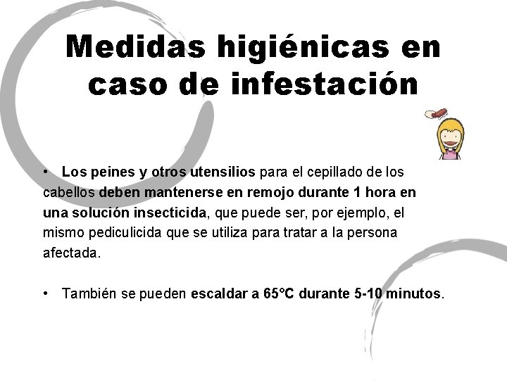 Medidas higiénicas en caso de infestación • Los peines y otros utensilios para el