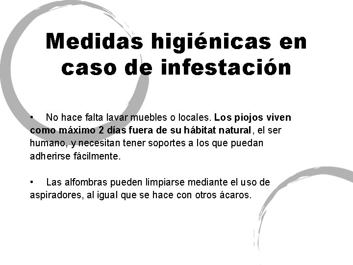 Medidas higiénicas en caso de infestación • No hace falta lavar muebles o locales.