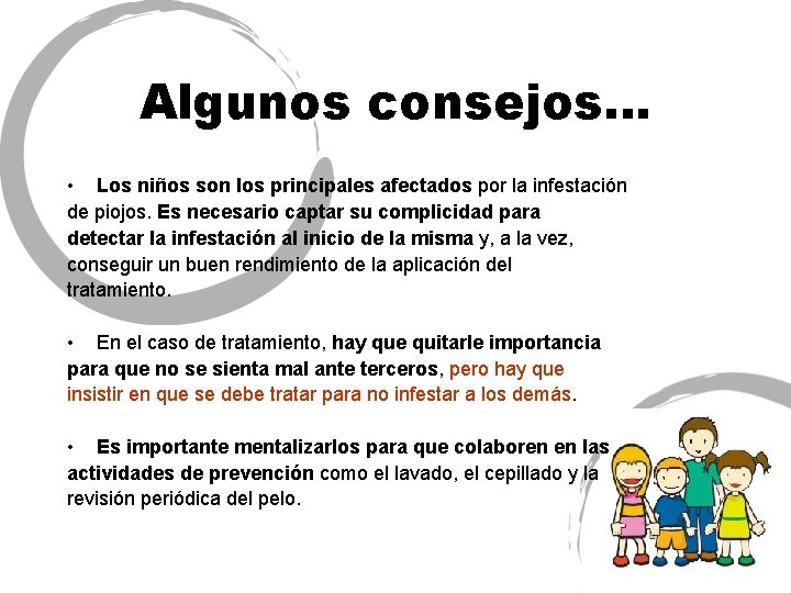 Algunos consejos… • Los niños son los principales afectados por la infestación de piojos.