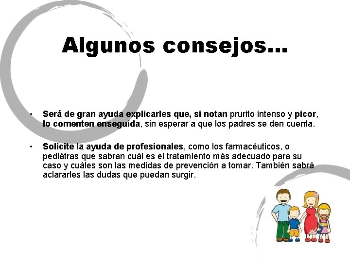 Algunos consejos… • Será de gran ayuda explicarles que, si notan prurito intenso y