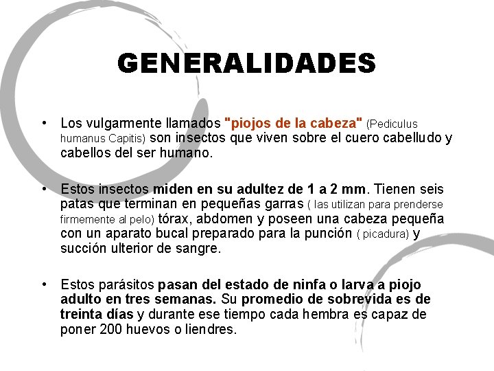 GENERALIDADES • Los vulgarmente llamados "piojos de la cabeza" (Pediculus humanus Capitis) son insectos