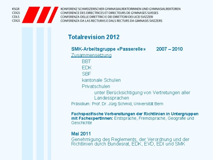Totalrevision 2012 SMK-Arbeitsgruppe «Passerelle» 2007 – 2010 Zusammensetzung BBT EDK SBF kantonale Schulen Privatschulen