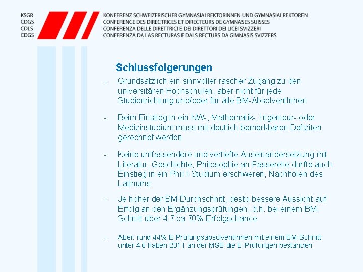 Schlussfolgerungen - Grundsätzlich ein sinnvoller rascher Zugang zu den universitären Hochschulen, aber nicht für