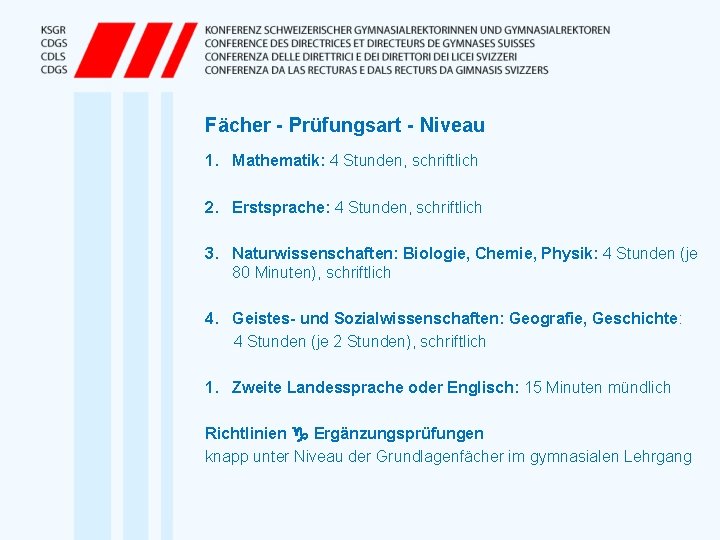 Fächer - Prüfungsart - Niveau 1. Mathematik: 4 Stunden, schriftlich 2. Erstsprache: 4 Stunden,