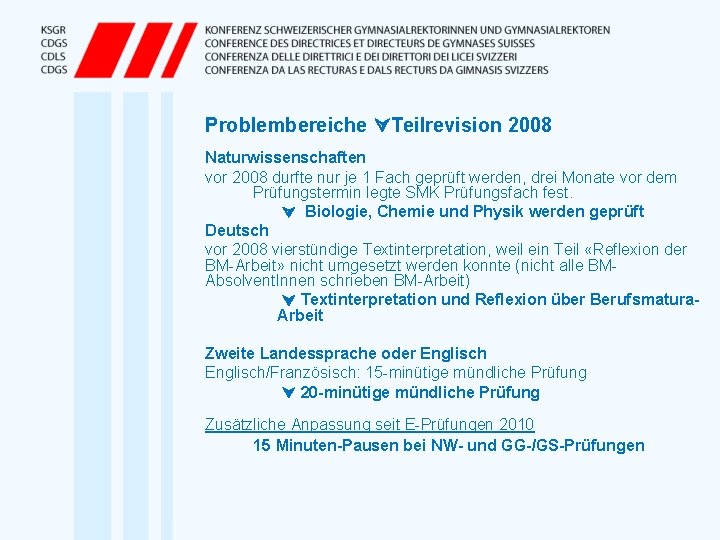 Problembereiche Teilrevision 2008 Naturwissenschaften vor 2008 durfte nur je 1 Fach geprüft werden, drei