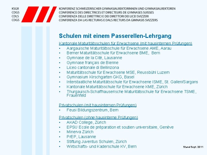 Schulen mit einem Passerellen-Lehrgang Kantonale Maturitätsschulen für Erwachsene (mit hausinternen Prüfungen) • Aargauische Maturitätsschule