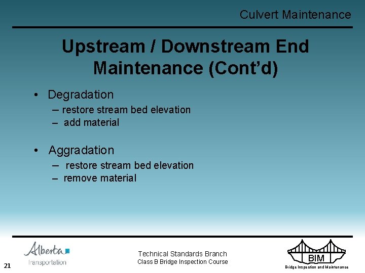 Culvert Maintenance Upstream / Downstream End Maintenance (Cont’d) • Degradation – restore stream bed