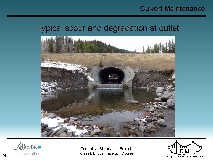 Culvert Maintenance Typical scour and degradation at outlet Technical Standards Branch 24 Class B