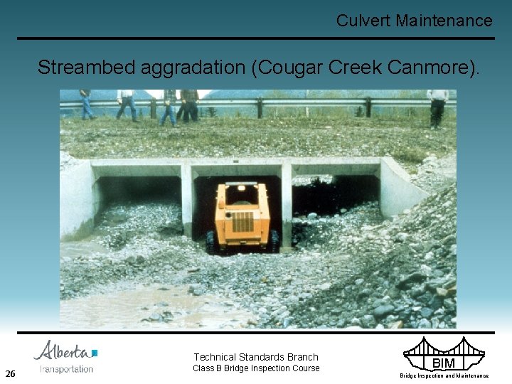 Culvert Maintenance Streambed aggradation (Cougar Creek Canmore). Technical Standards Branch 26 Class B Bridge