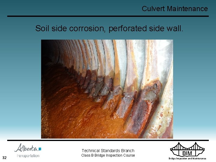 Culvert Maintenance Soil side corrosion, perforated side wall. Technical Standards Branch 32 Class B