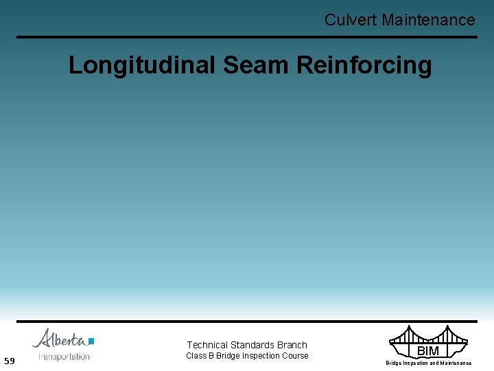 Culvert Maintenance Longitudinal Seam Reinforcing Technical Standards Branch 59 Class B Bridge Inspection Course