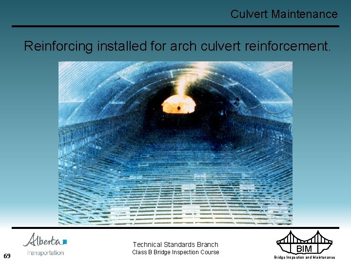 Culvert Maintenance Reinforcing installed for arch culvert reinforcement. Technical Standards Branch 69 Class B