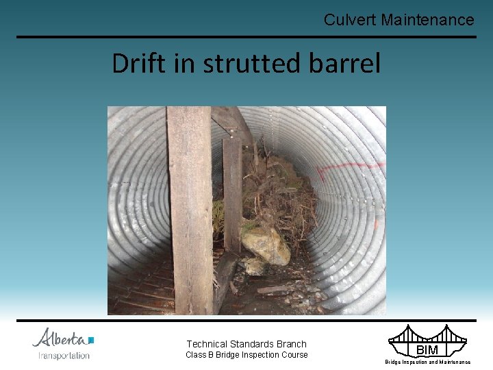 Culvert Maintenance Drift in strutted barrel Technical Standards Branch Class B Bridge Inspection Course
