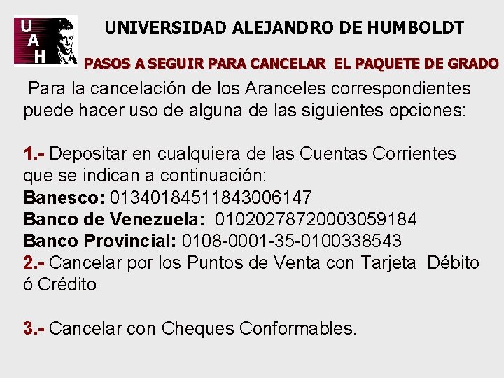 UNIVERSIDAD ALEJANDRO DE HUMBOLDT PASOS A SEGUIR PARA CANCELAR EL PAQUETE DE GRADO Para