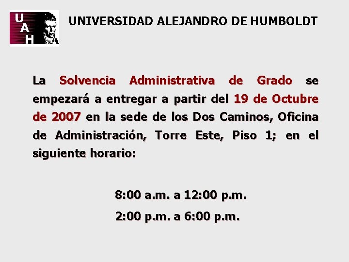  UNIVERSIDAD ALEJANDRO DE HUMBOLDT La Solvencia Administrativa de Grado se empezará a entregar