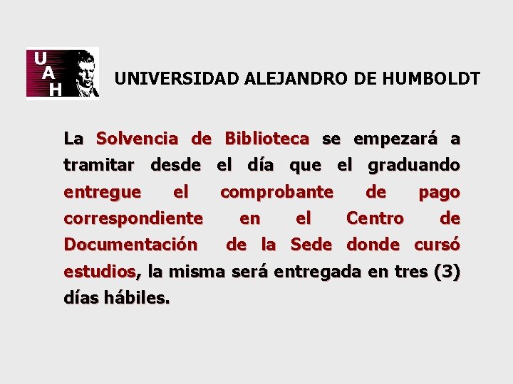  UNIVERSIDAD ALEJANDRO DE HUMBOLDT La Solvencia de Biblioteca se empezará a tramitar desde