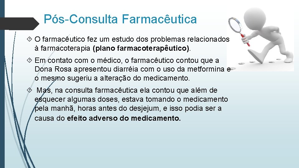 Pós-Consulta Farmacêutica O farmacêutico fez um estudo dos problemas relacionados à farmacoterapia (plano farmacoterapêutico).