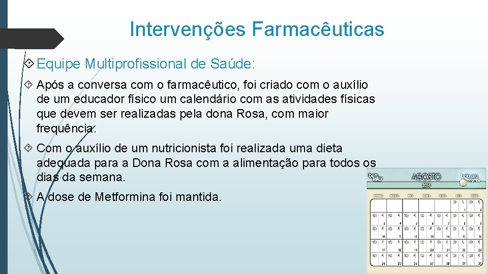 Intervenções Farmacêuticas Equipe Multiprofissional de Saúde: Após a conversa com o farmacêutico, foi criado