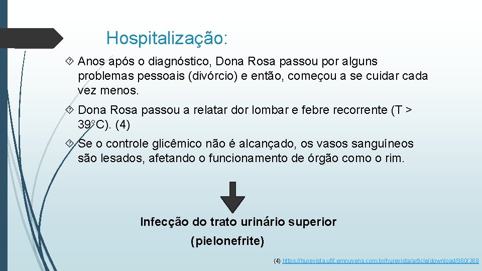 Hospitalização: Anos após o diagnóstico, Dona Rosa passou por alguns problemas pessoais (divórcio) e