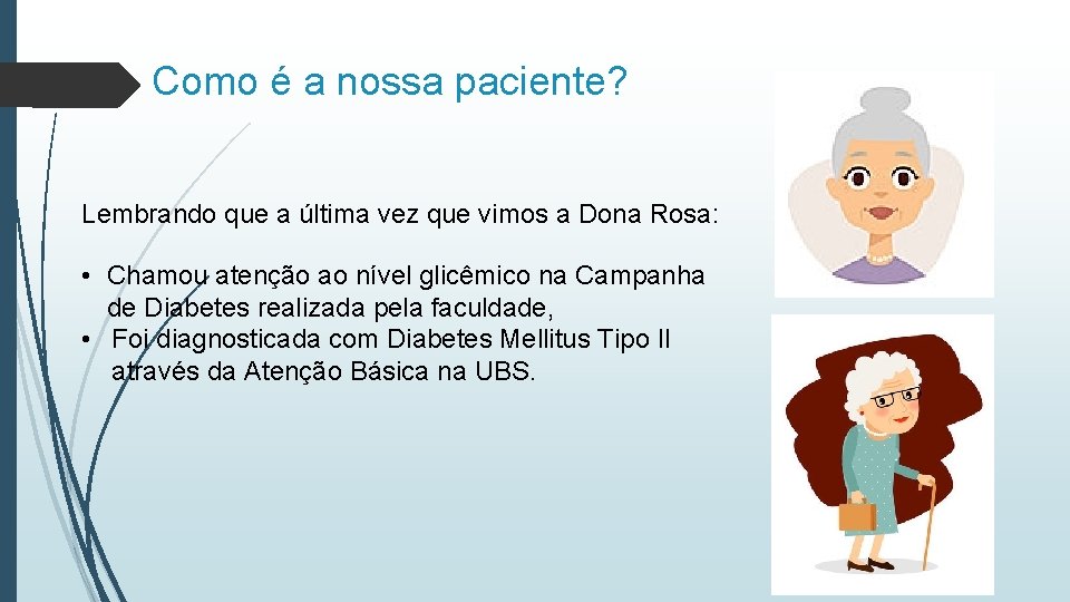 Como é a nossa paciente? Lembrando que a última vez que vimos a Dona