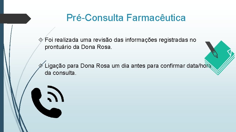 Pré-Consulta Farmacêutica Foi realizada uma revisão das informações registradas no prontuário da Dona Rosa.