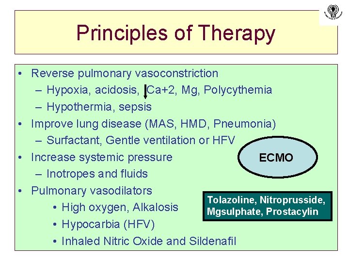 Principles of Therapy • Reverse pulmonary vasoconstriction – Hypoxia, acidosis, Ca+2, Mg, Polycythemia –