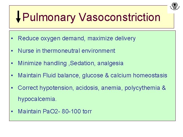 Pulmonary Vasoconstriction • Reduce oxygen demand, maximize delivery • Nurse in thermoneutral environment •