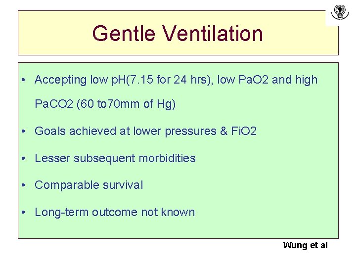 Gentle Ventilation • Accepting low p. H(7. 15 for 24 hrs), low Pa. O