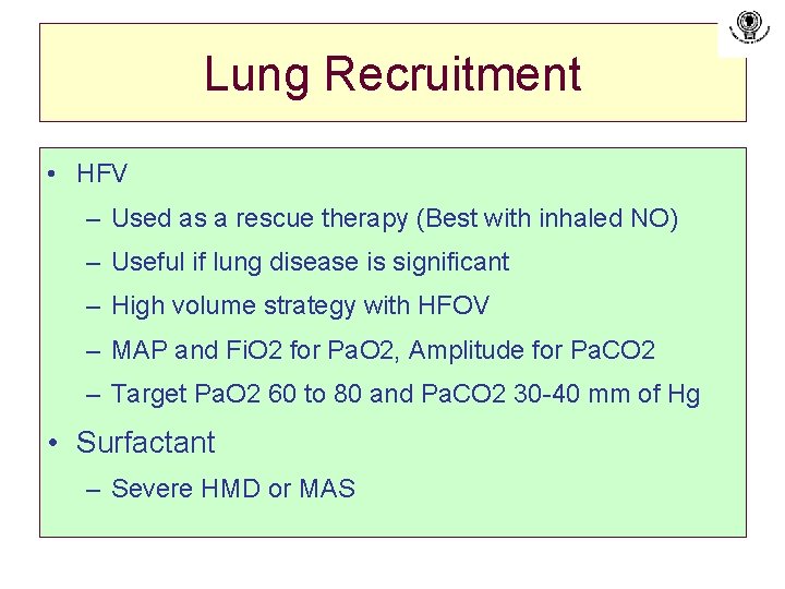 Lung Recruitment • HFV – Used as a rescue therapy (Best with inhaled NO)