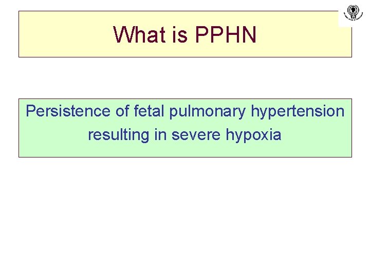 What is PPHN Persistence of fetal pulmonary hypertension resulting in severe hypoxia 