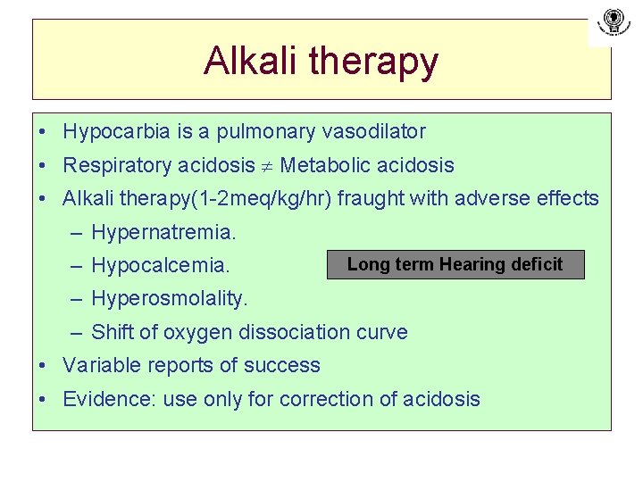 Alkali therapy • Hypocarbia is a pulmonary vasodilator • Respiratory acidosis Metabolic acidosis •