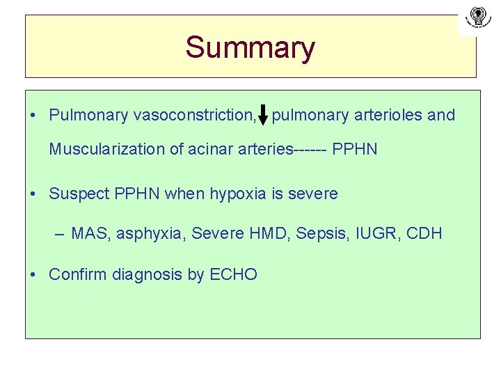 Summary • Pulmonary vasoconstriction, pulmonary arterioles and Muscularization of acinar arteries------ PPHN • Suspect