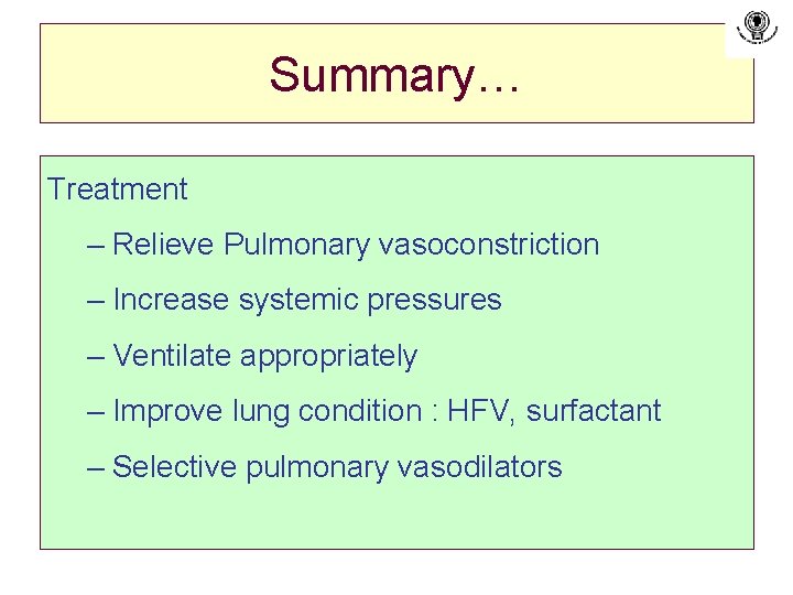 Summary… Treatment – Relieve Pulmonary vasoconstriction – Increase systemic pressures – Ventilate appropriately –