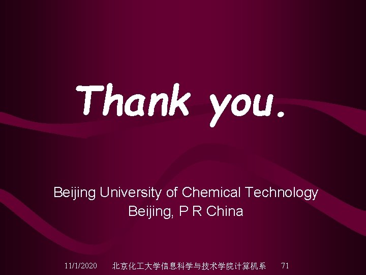 Thank you. Beijing University of Chemical Technology Beijing, P R China 11/1/2020 北京化 大学信息科学与技术学院计算机系