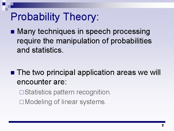 Probability Theory: n Many techniques in speech processing require the manipulation of probabilities and