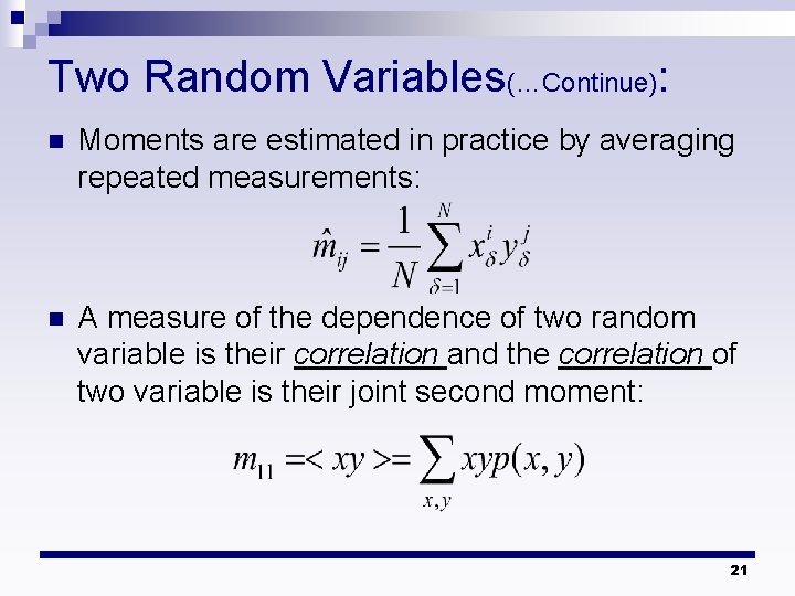 Two Random Variables(…Continue): n Moments are estimated in practice by averaging repeated measurements: n