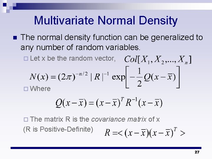 Multivariate Normal Density n The normal density function can be generalized to any number
