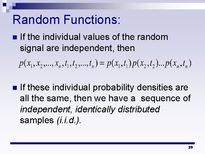 Random Functions: n If the individual values of the random signal are independent, then