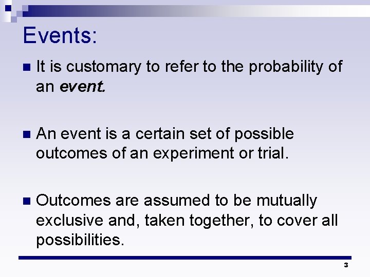 Events: n It is customary to refer to the probability of an event. n Events: n It is customary to refer to the probability of an event. n