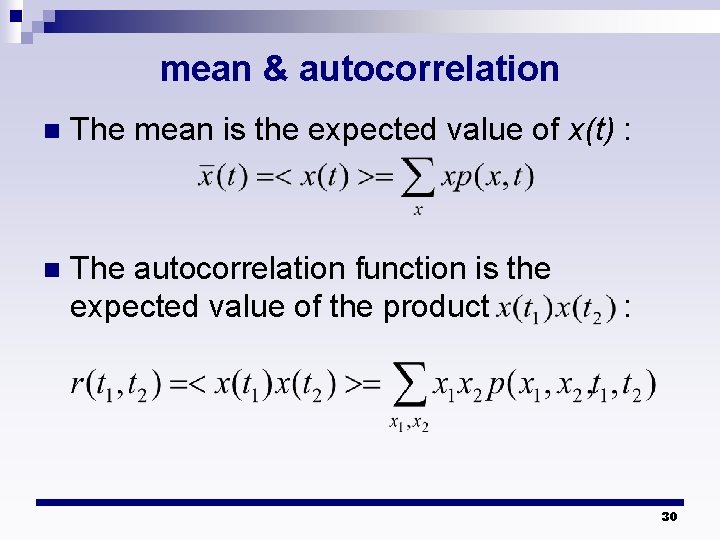 mean & autocorrelation n The mean is the expected value of x(t) : n mean & autocorrelation n The mean is the expected value of x(t) : n