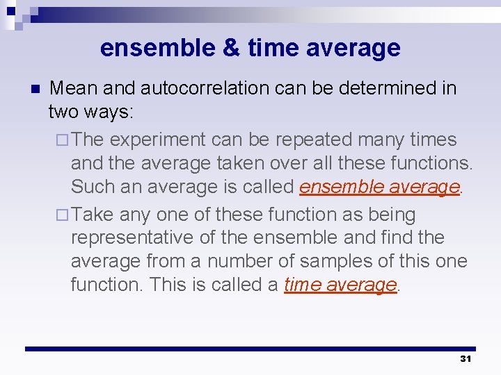 ensemble & time average n Mean and autocorrelation can be determined in two ways: