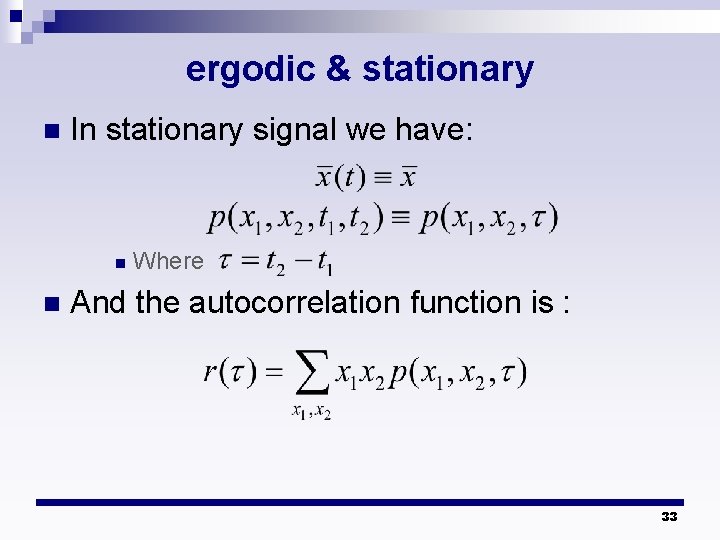ergodic & stationary n In stationary signal we have: n n Where And the