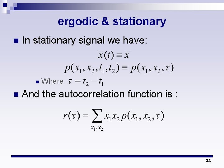 ergodic & stationary n In stationary signal we have: n n Where And the ergodic & stationary n In stationary signal we have: n n Where And the