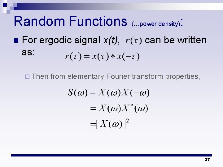 Random Functions (…power density): n For ergodic signal x(t), as: ¨ Then can be