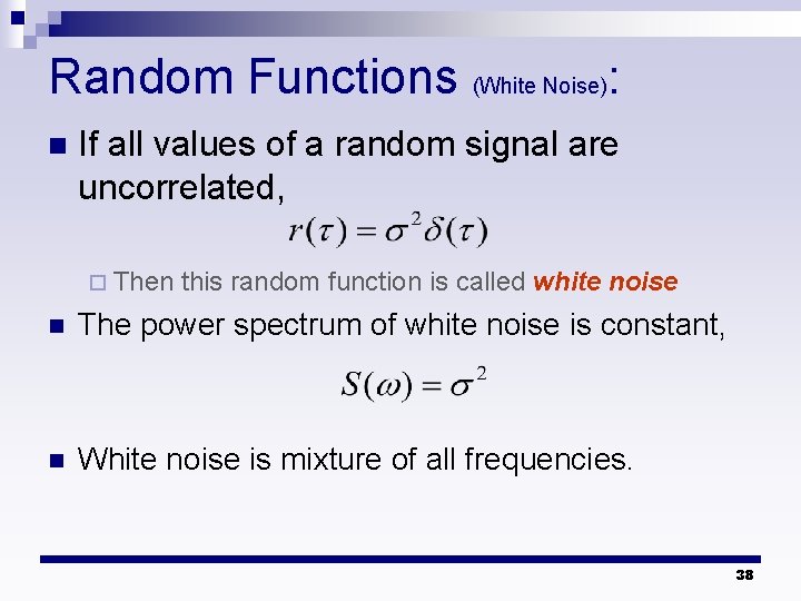 Random Functions (White Noise): n If all values of a random signal are uncorrelated, Random Functions (White Noise): n If all values of a random signal are uncorrelated,