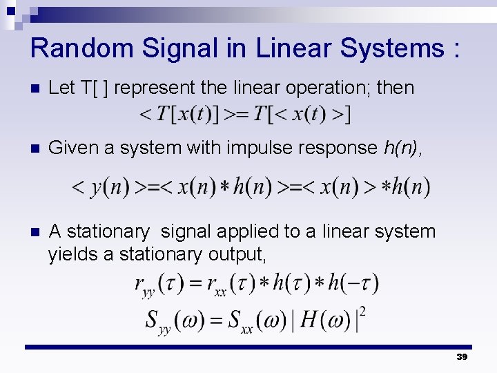 Random Signal in Linear Systems : n Let T[ ] represent the linear operation;