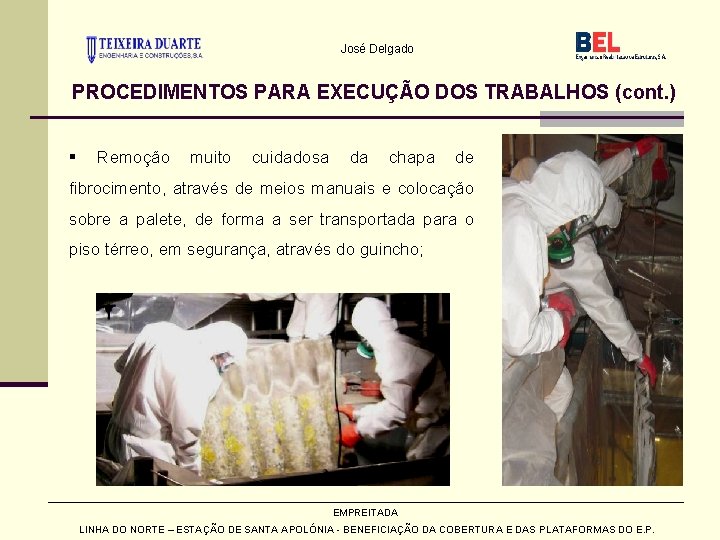 José Delgado PROCEDIMENTOS PARA EXECUÇÃO DOS TRABALHOS (cont. ) § Remoção muito cuidadosa da