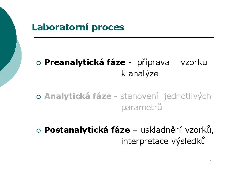 Laboratorní proces Preanalytická fáze - příprava vzorku k analýze ¡ Analytická fáze - stanovení