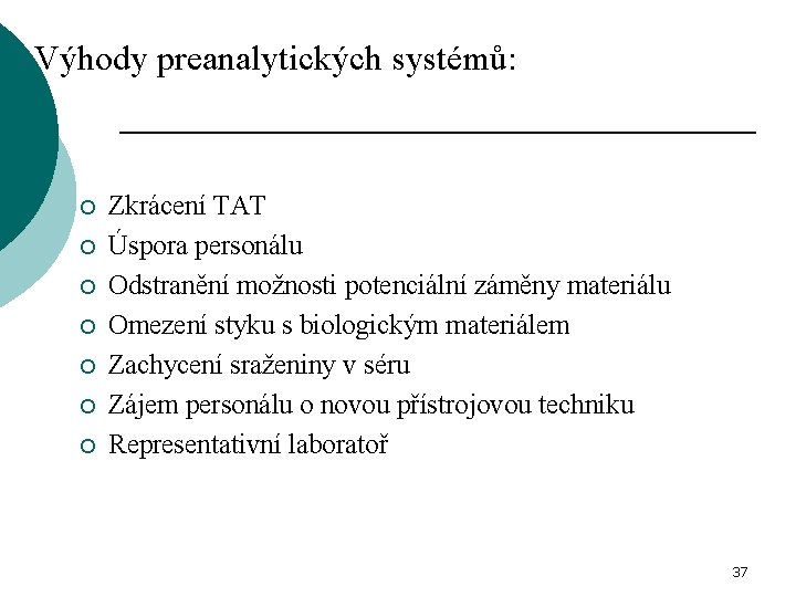 Výhody preanalytických systémů: ¡ ¡ ¡ ¡ Zkrácení TAT Úspora personálu Odstranění možnosti potenciální