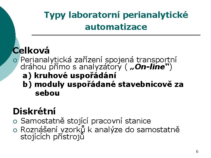 Typy laboratorní perianalytické automatizace Celková ¡ Perianalytická zařízení spojená transportní dráhou přímo s analyzátory